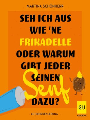 cover image of Seh ich aus wie 'ne Frikadelle oder warum gibt jeder seinen Senf dazu?
